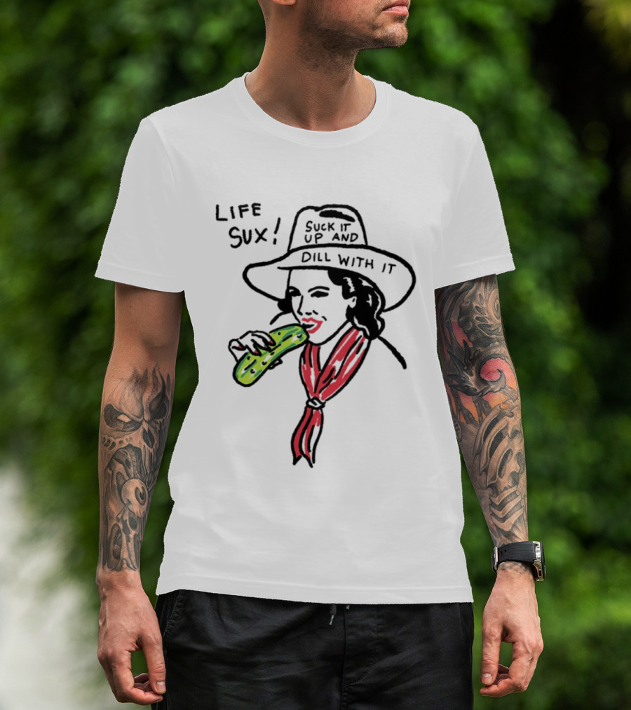 Life Sux Suck It Up And Dill With It Pickle Hat Drawing T-Shirt