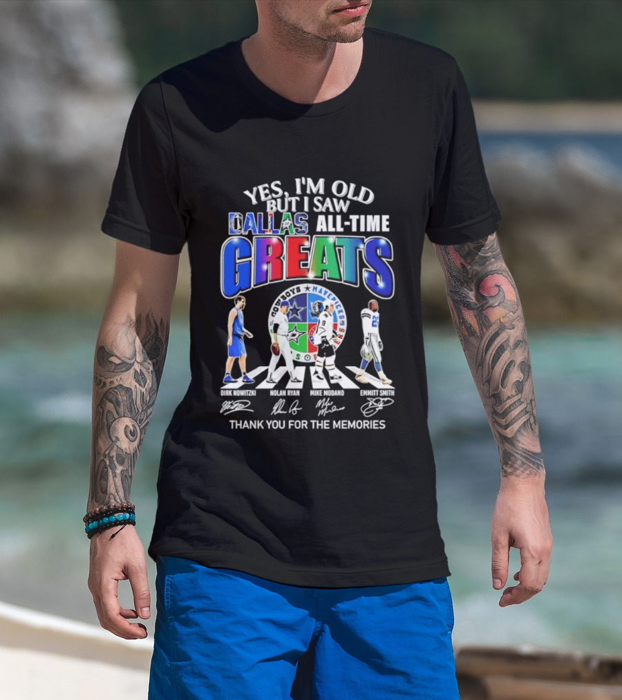 Yes I'm Old But I Saw Dallas All Time Greats Dirk Nowitzki Nolan Ryan Mike Modano Emmitt Smith Mavericks Cowboys Stars Thank You For The Memories T-Shirt