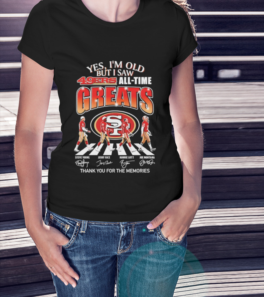 Yes I'm Old But I Saw 49ers All Time Greats Thank You For The Memories T-Shirt