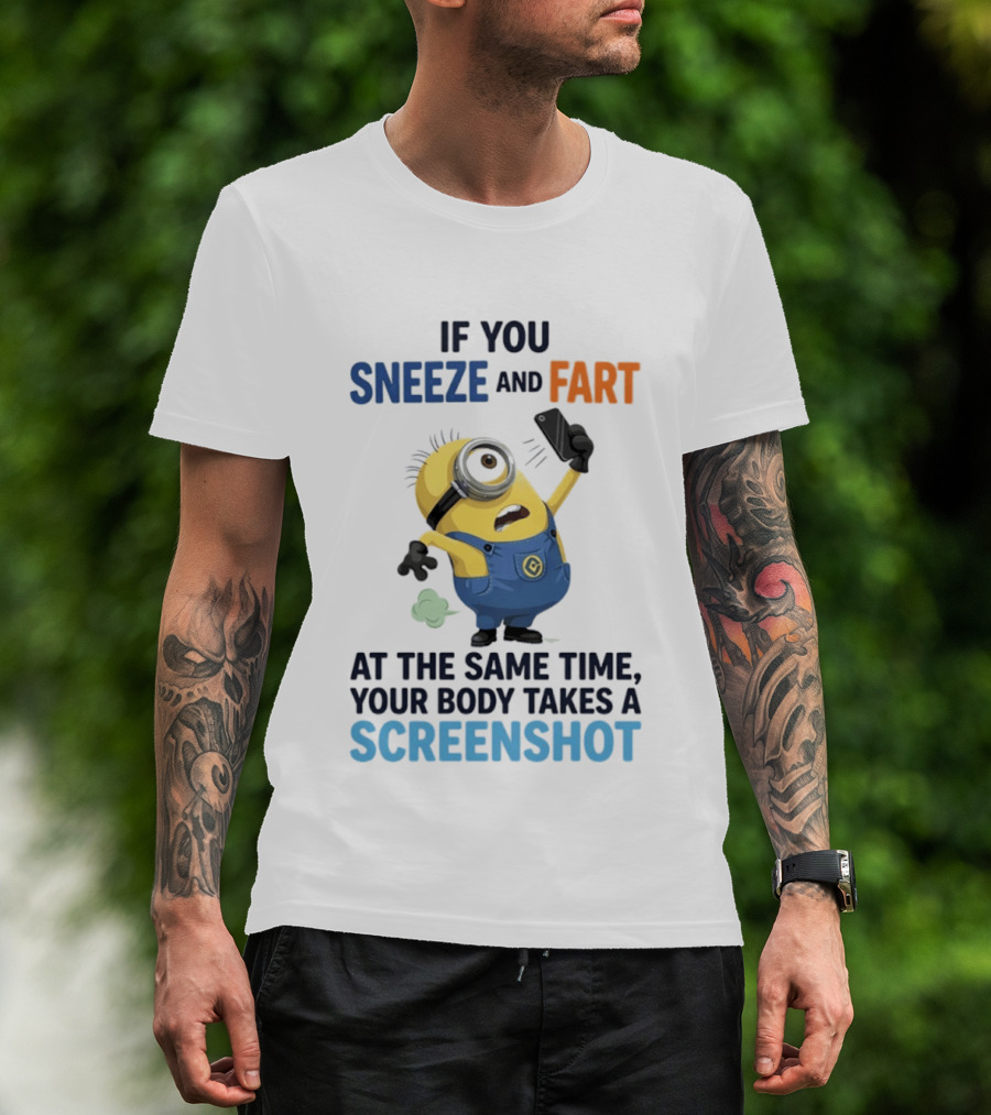 Minions Sneeze And Fart Humor Your Body Takes A Screenshot T-Shirt