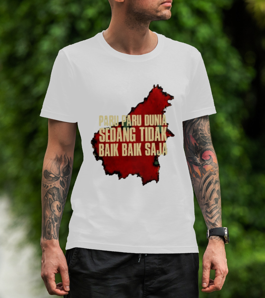 Paru Paru Dunia Sedang Tidak Baik Baik Saja Save The Planet Conservation Message T-Shirt