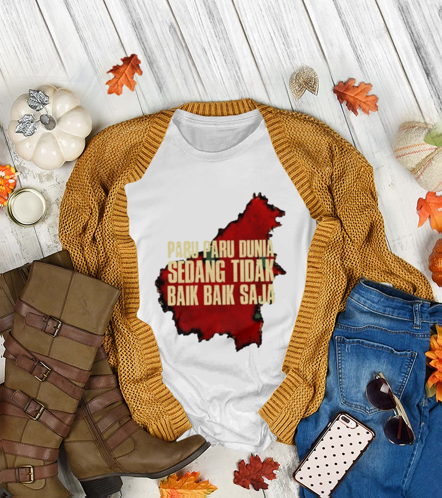 Paru Paru Dunia Sedang Tidak Baik Baik Saja Save The Planet Conservation Message T-Shirt