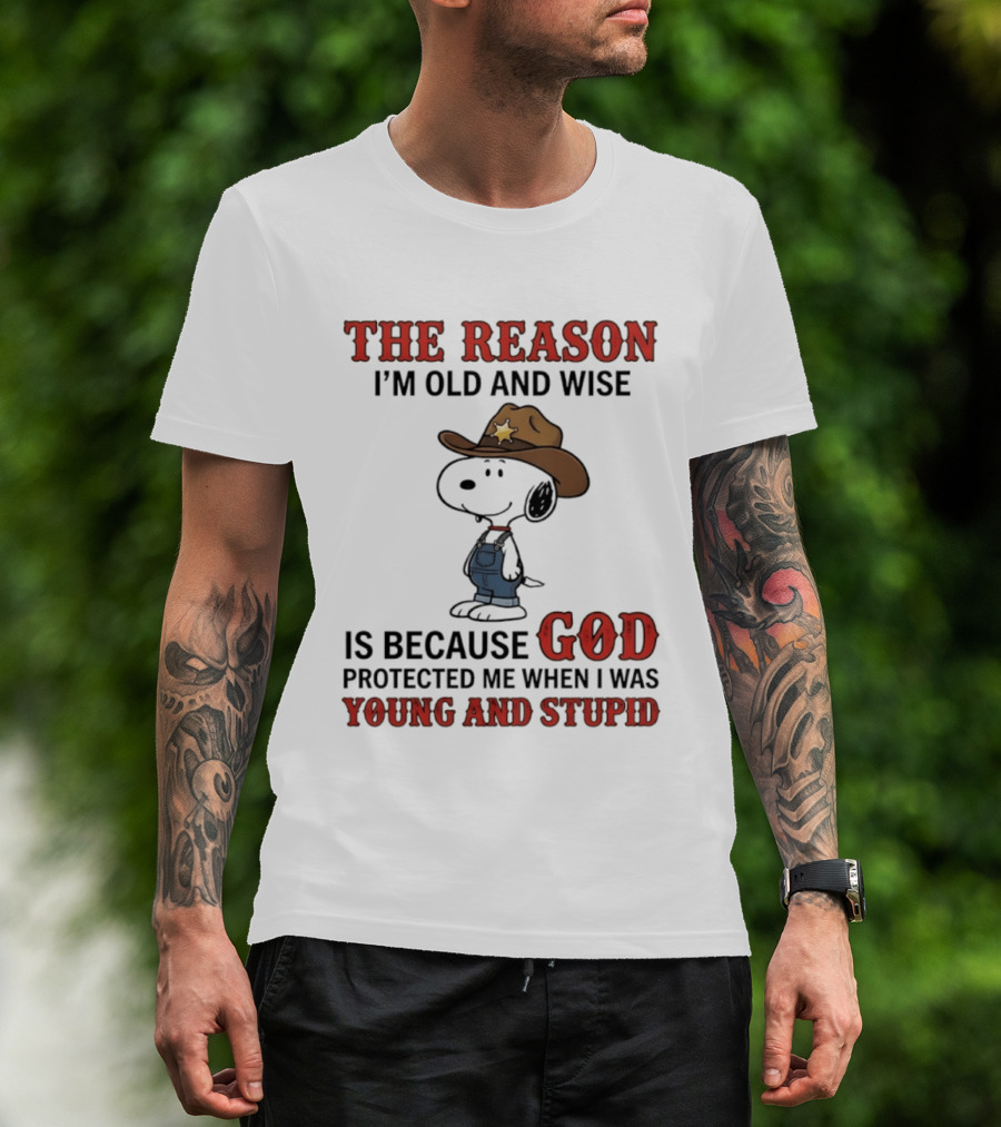 Snoopy The Reason I'm Old And Wise Is Because God Protected Me When I Was Young And Stupid T-Shirt