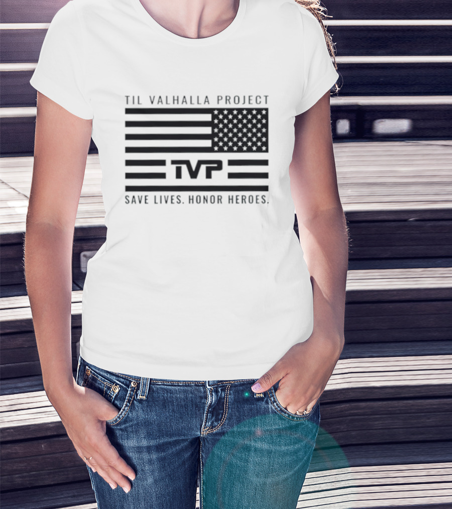 Til Valhalla Project TVP American Flag Save Lives Honor Heroes T-Shirt