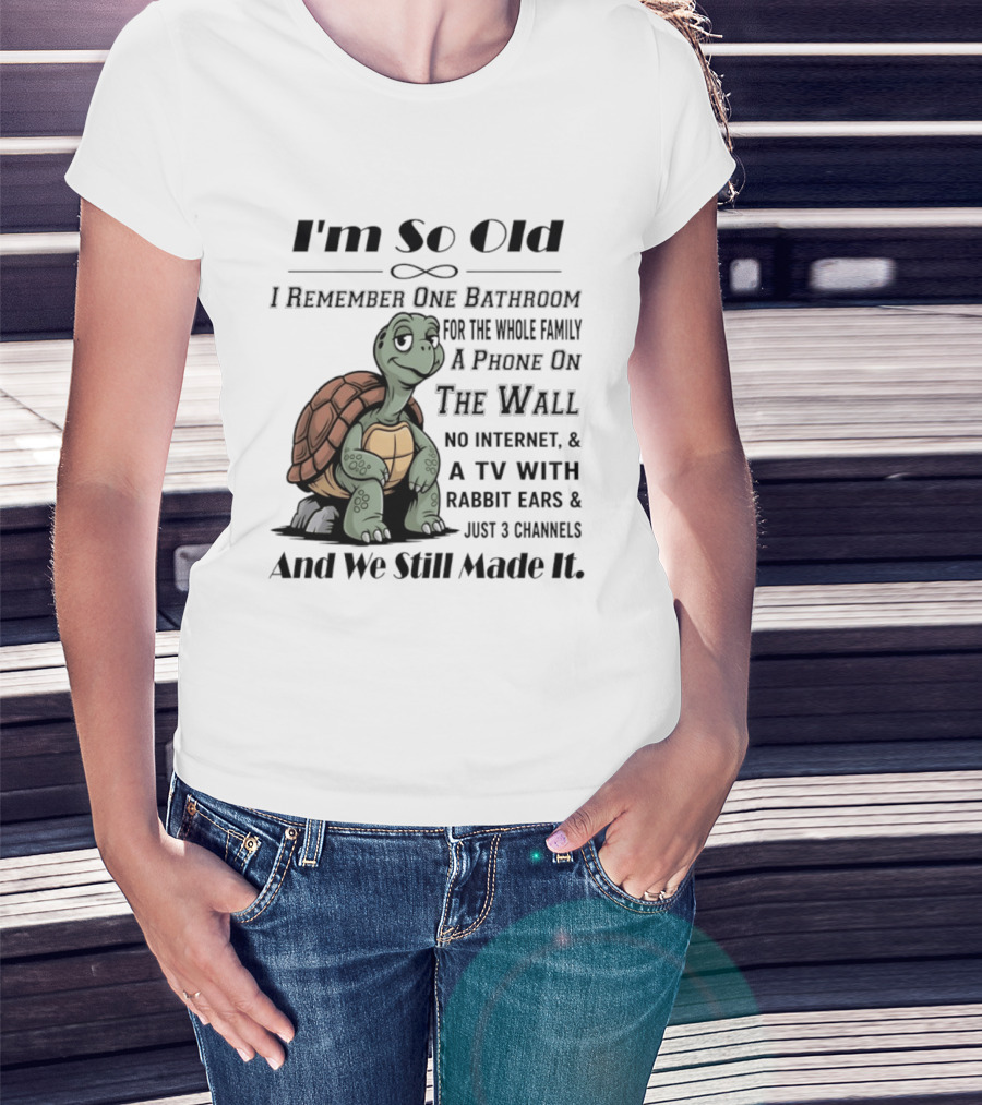 I'm So Old I Remember One Bathroom A Phone On The Wall TV With Rabbit Ears And Just 3 Channels T-Shirt