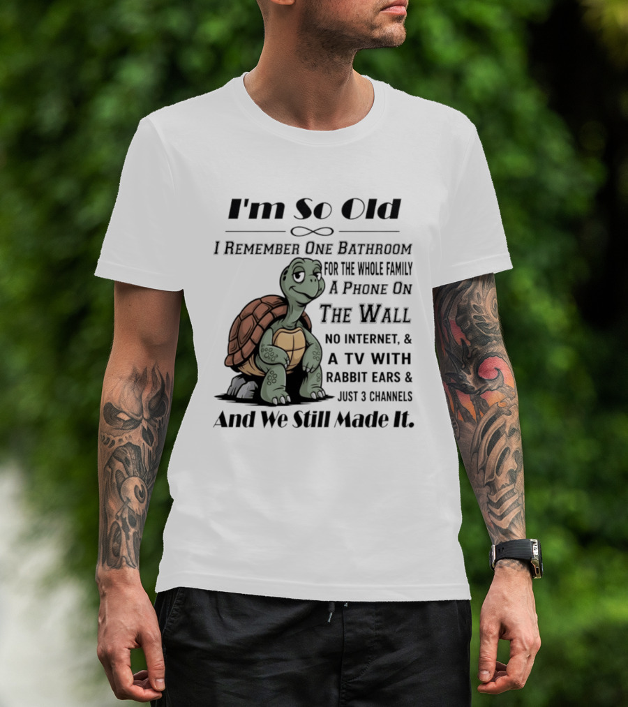 I'm So Old I Remember One Bathroom A Phone On The Wall TV With Rabbit Ears And Just 3 Channels T-Shirt