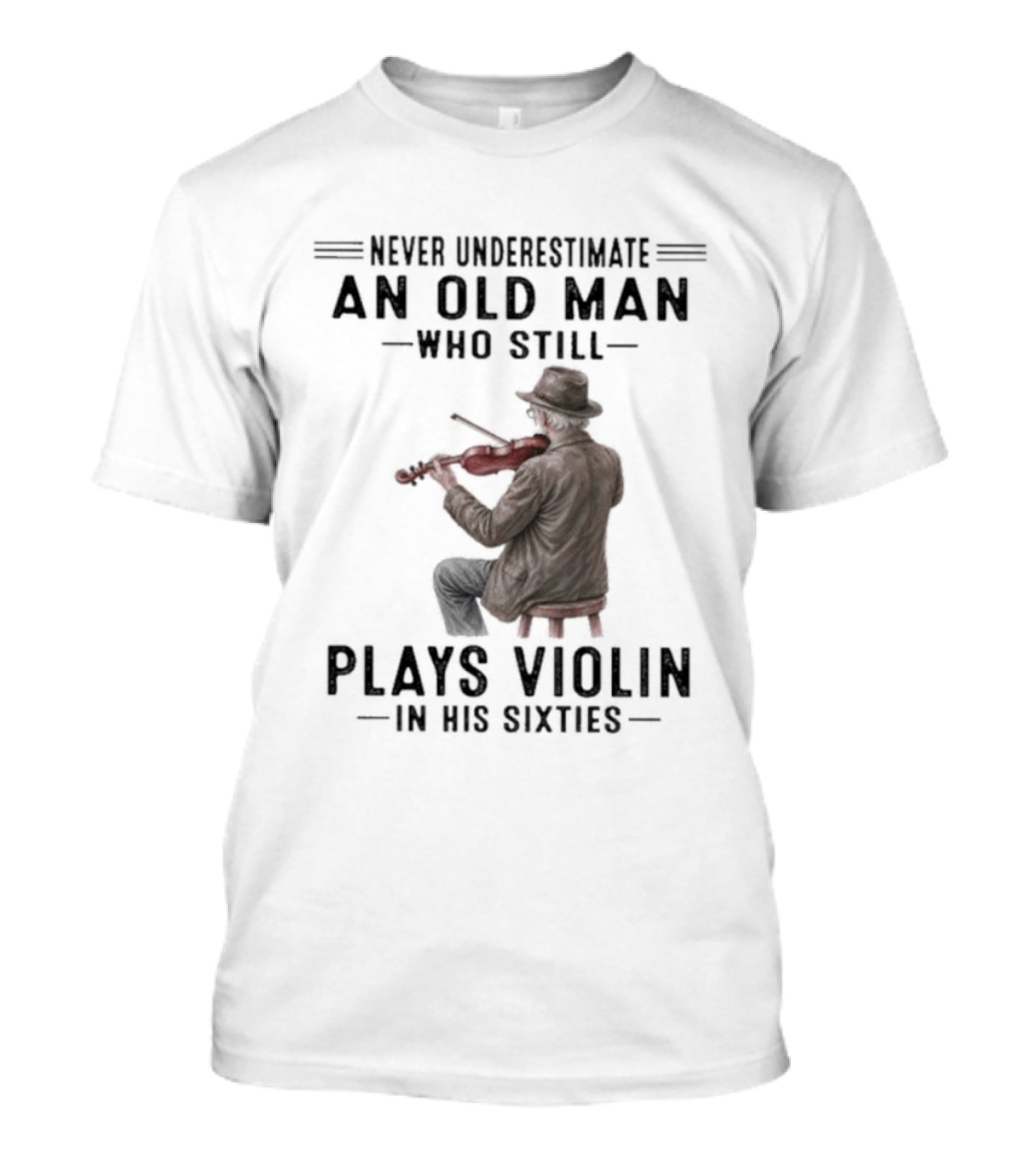 Never Underestimate An Old Man Who Still Plays Violin In His Sixties T-Shirt