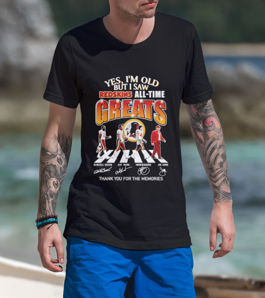 Yes I'm Old But I Saw Redskins All Time Greats Legends Thank You For The Memories T-Shirt