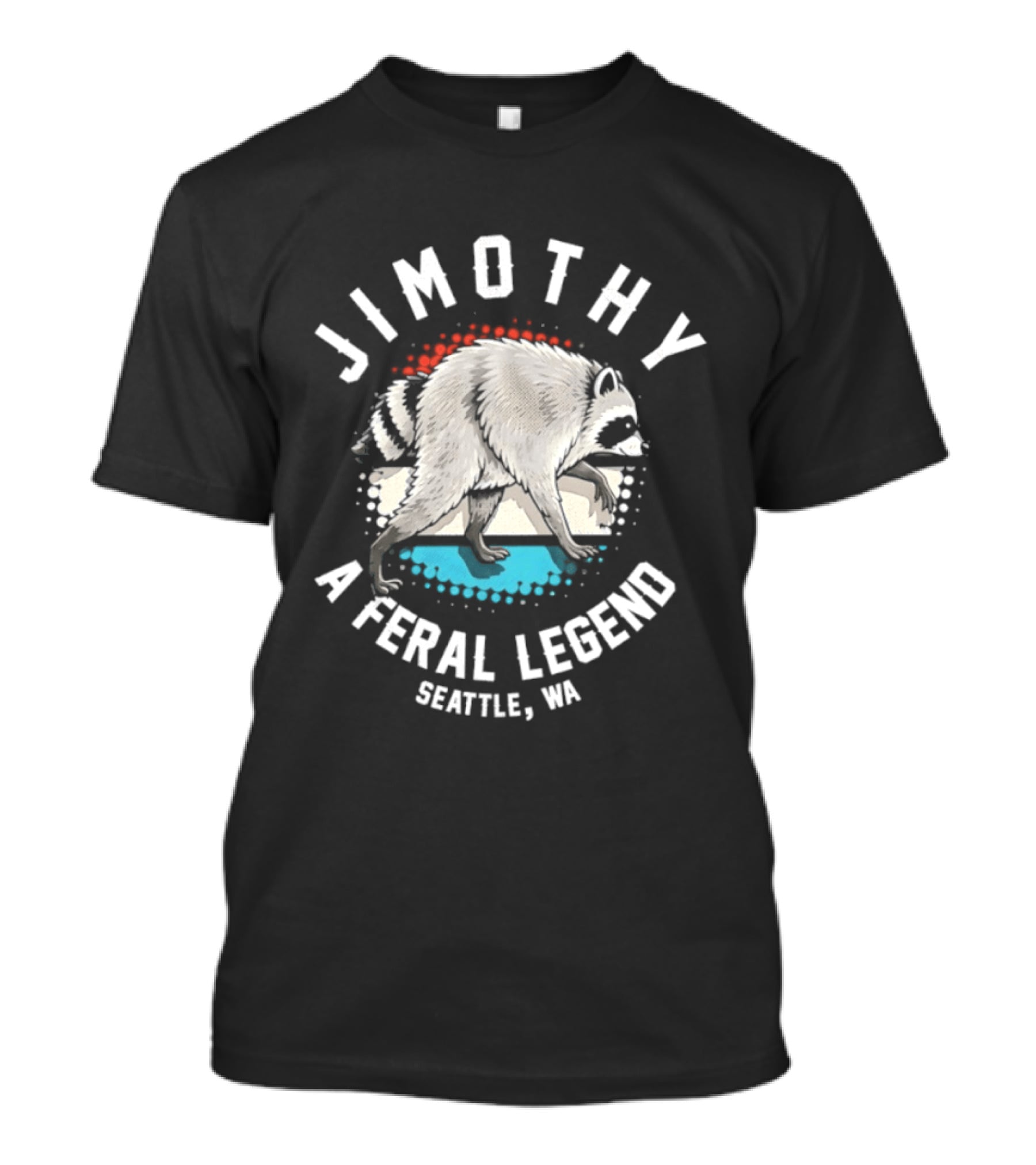 Jimothy Feral Legend Raccoon Seattle WA T-Shirt