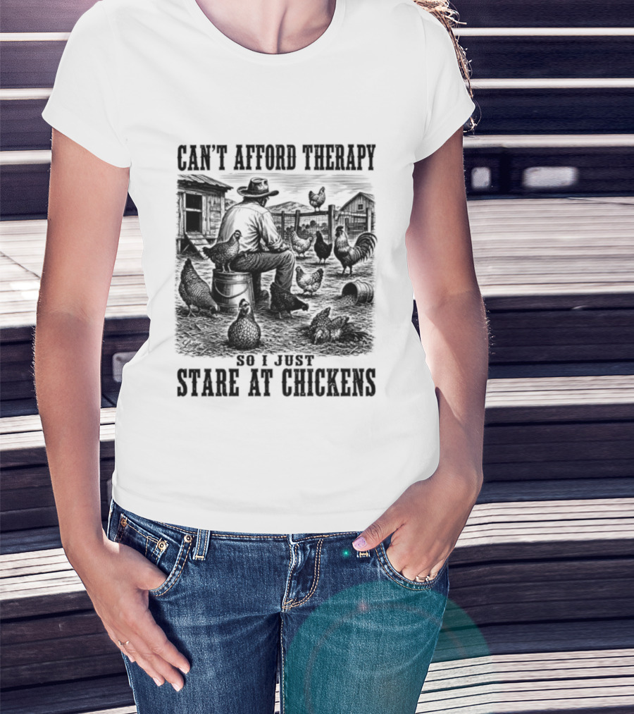 Can't Afford Therapy So I Just Stare At Chickens Cowboy T-Shirt