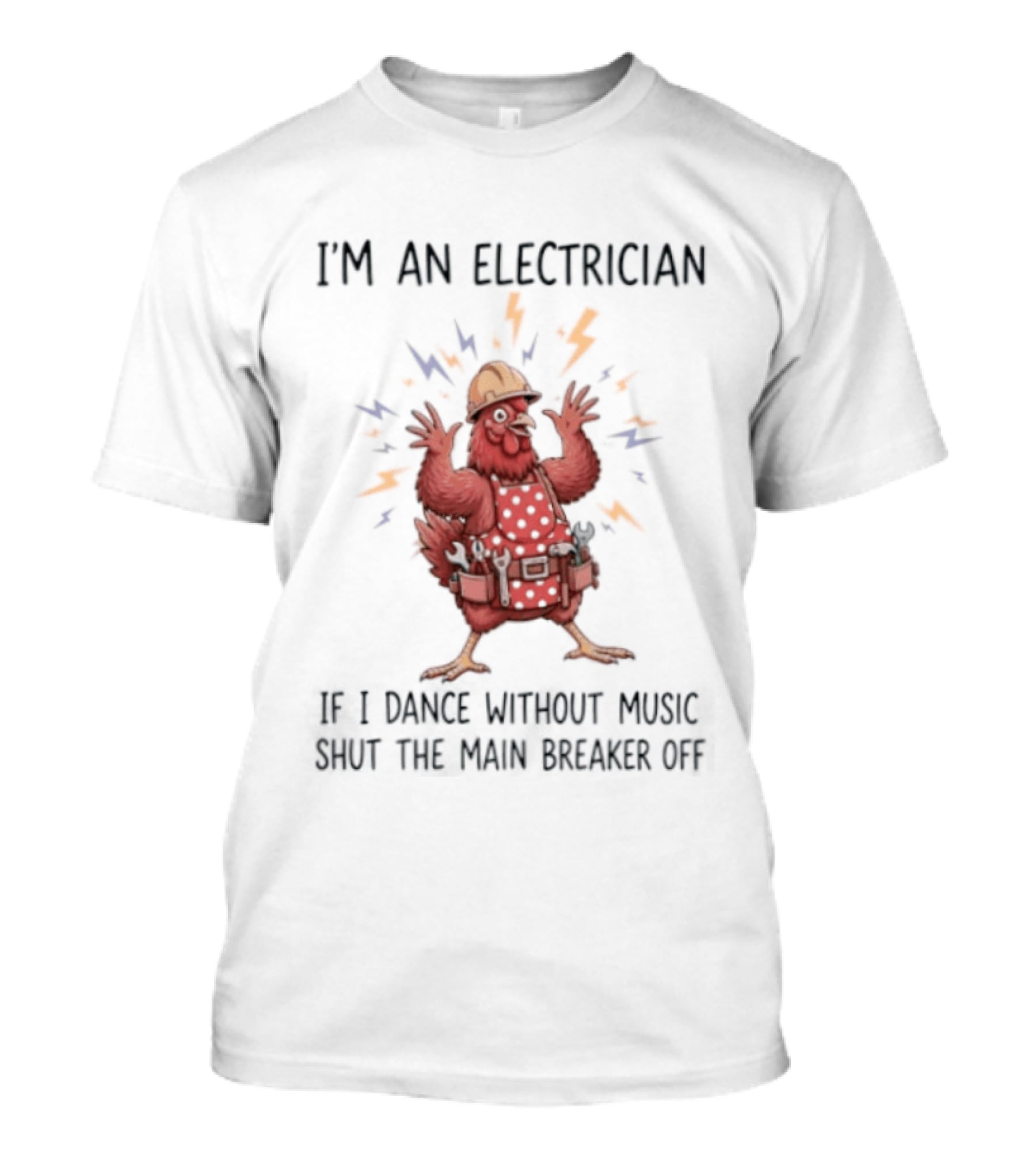I'm An Electrician Chicken If I Dance Without Music Shut The Main Breaker Off Rooster T-Shirt