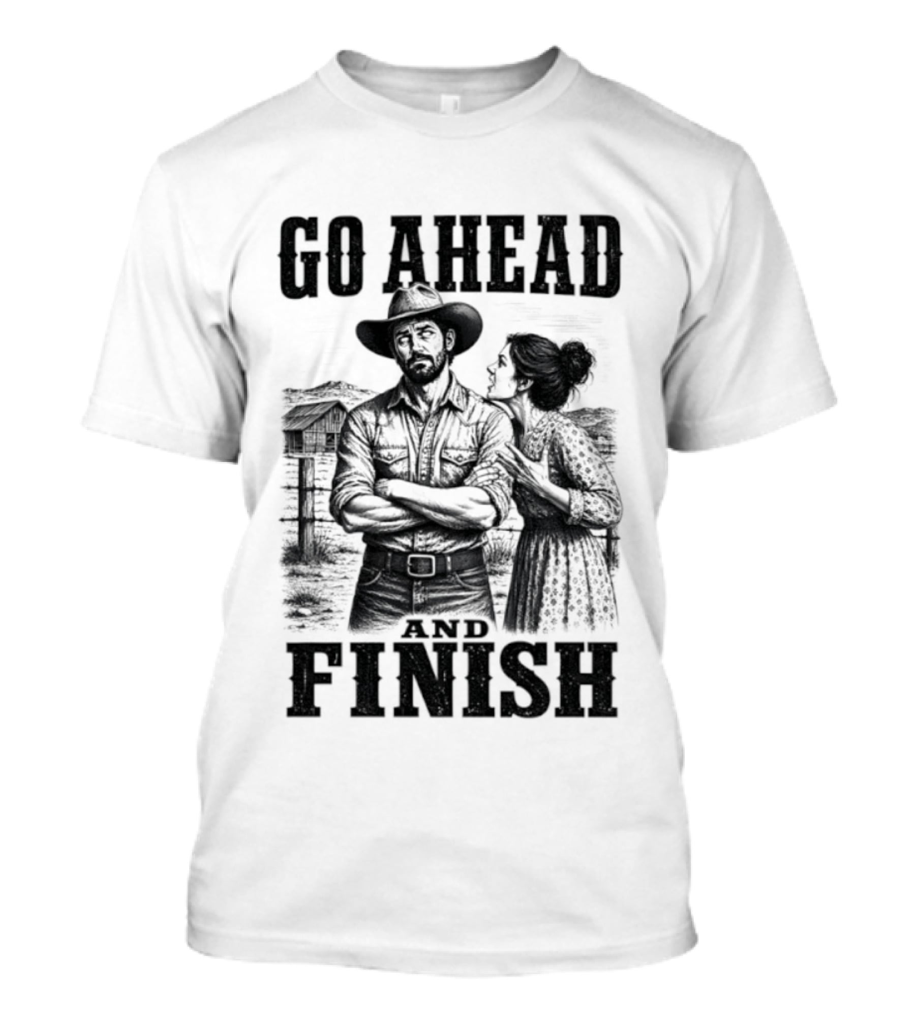 Cowboy Go Ahead And Finish Farm Vintage Western Humor T-Shirt