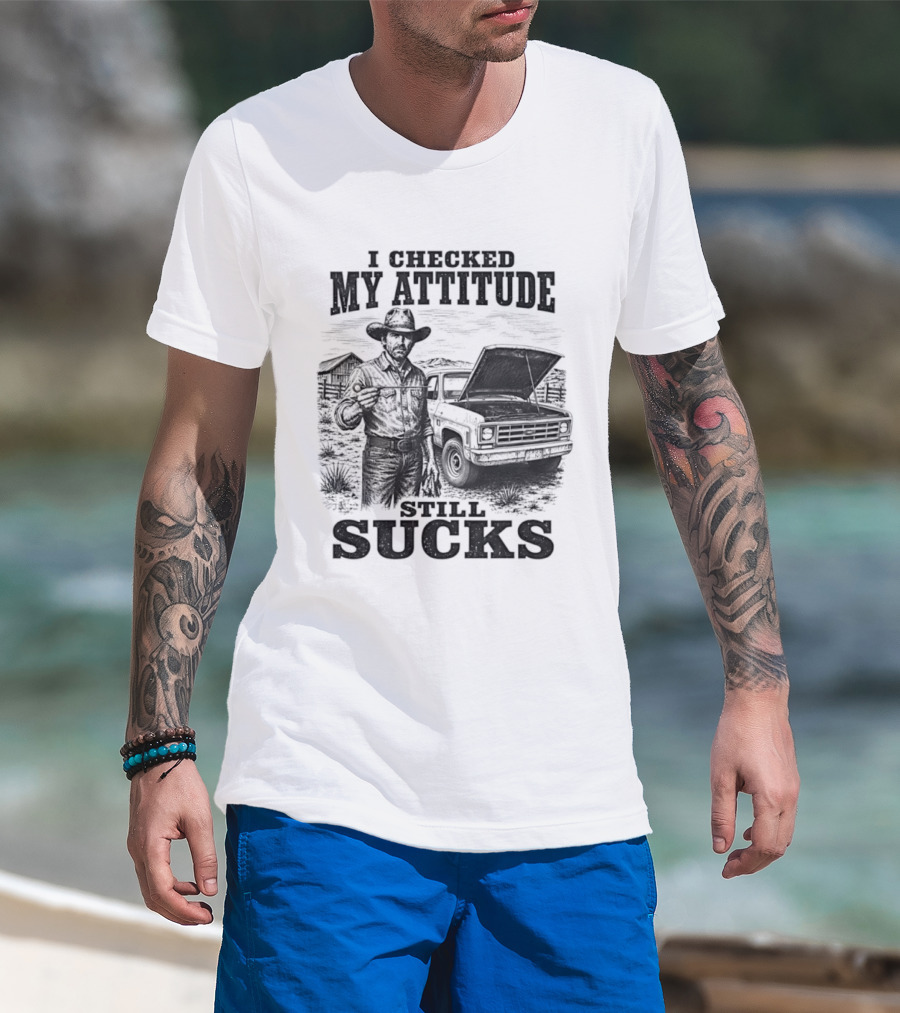 I Checked My Attitude Still Sucks Cowboy With Truck T-Shirt