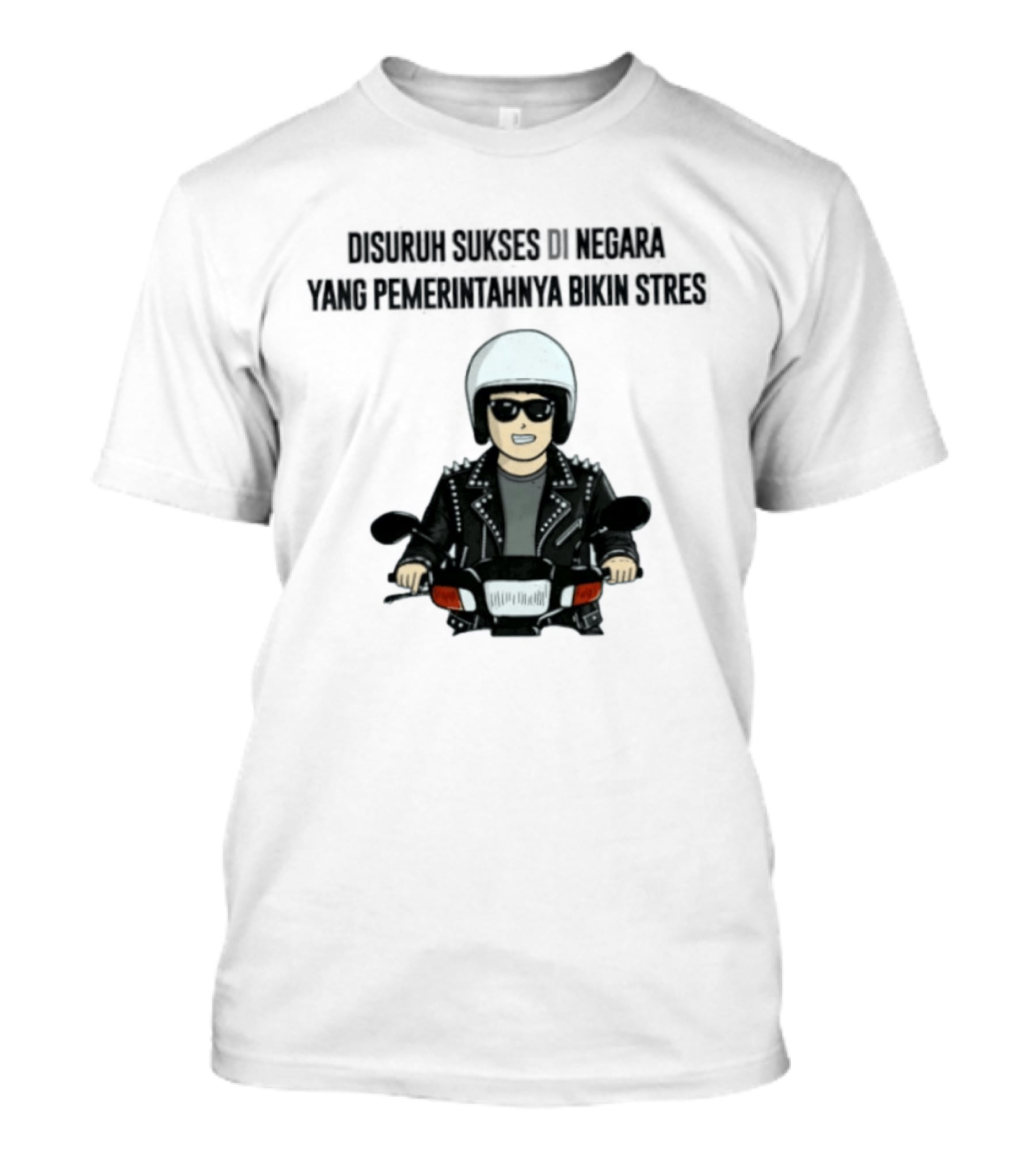Disuruh Sukses Di Negara Yang Pemerintahnya Bikin Stres Biker T-Shirt