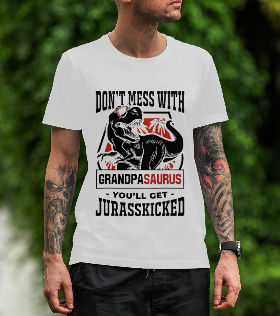 Don't Mess With Grandpasaurus You'll Get Jurasskicked Dinosaur Humor T-Shirt