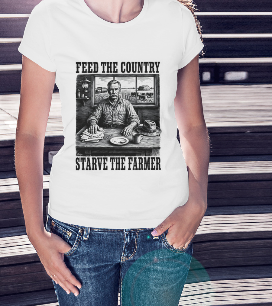 Feed The Country Starve The Farmer Agriculture Farmer In Cabin With Fields And Hat T-Shirt