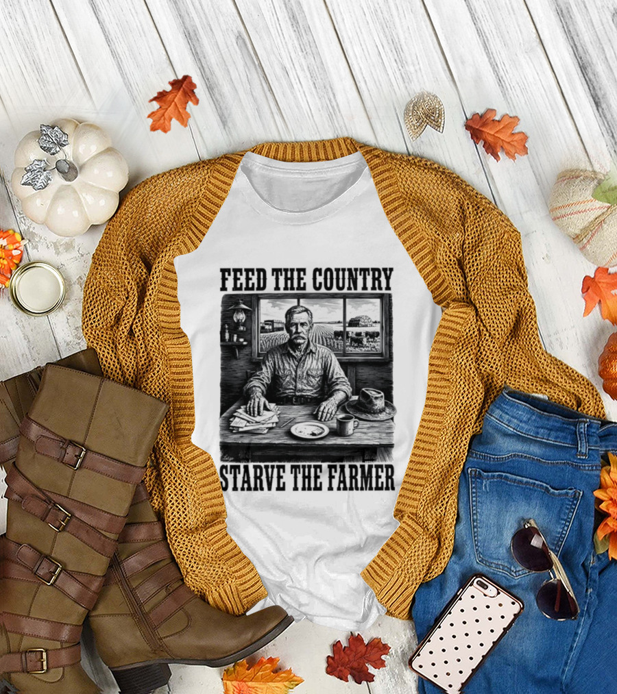 Feed The Country Starve The Farmer Agriculture Farmer In Cabin With Fields And Hat T-Shirt