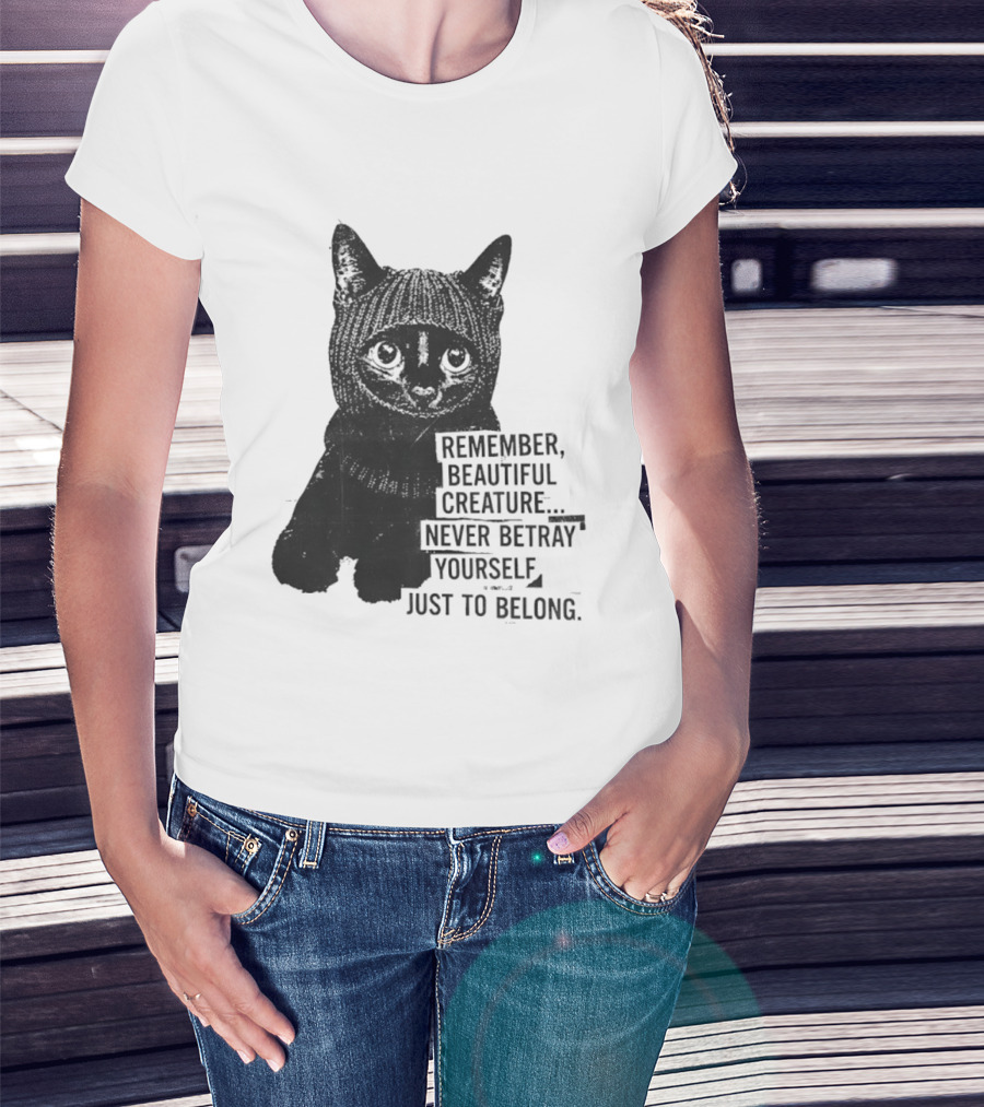 Remember Beautiful Creature Never Betray Yourself Just To Belong Cat T-Shirt