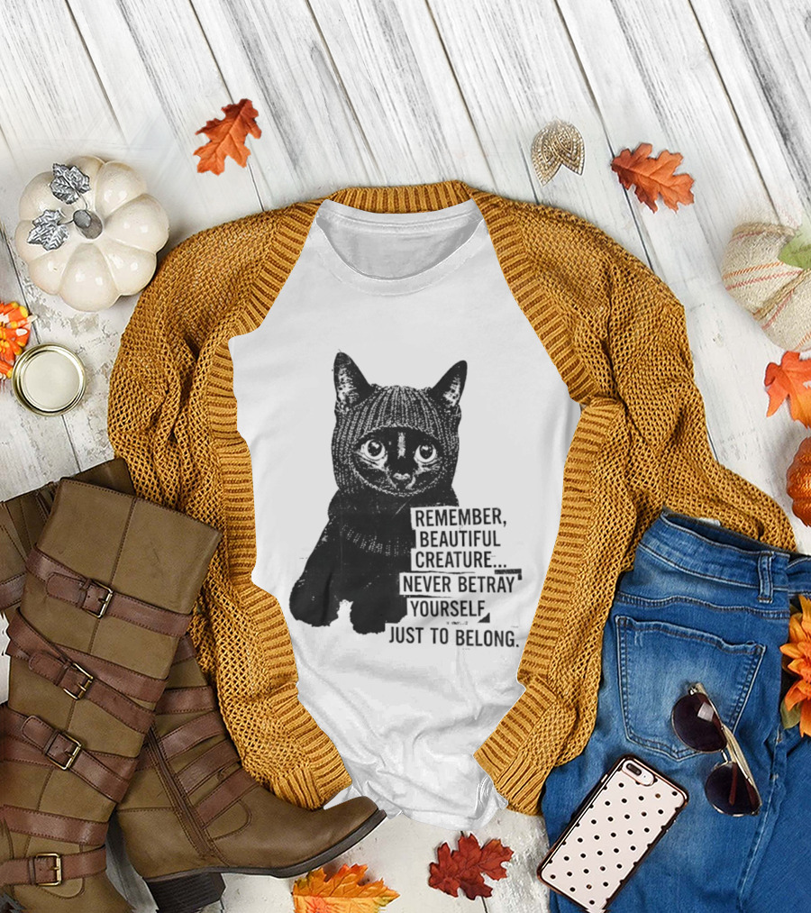 Remember Beautiful Creature Never Betray Yourself Just To Belong Cat T-Shirt