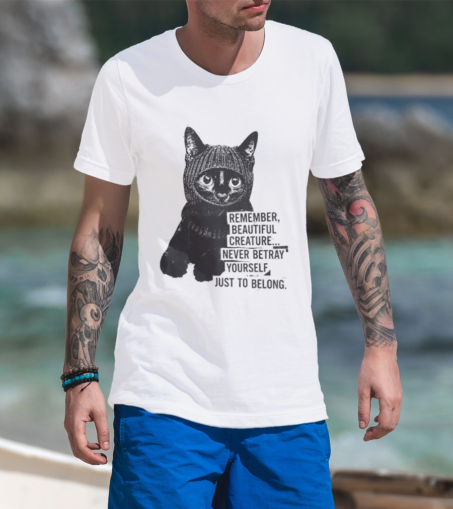 Remember Beautiful Creature Never Betray Yourself Just To Belong Cat T-Shirt