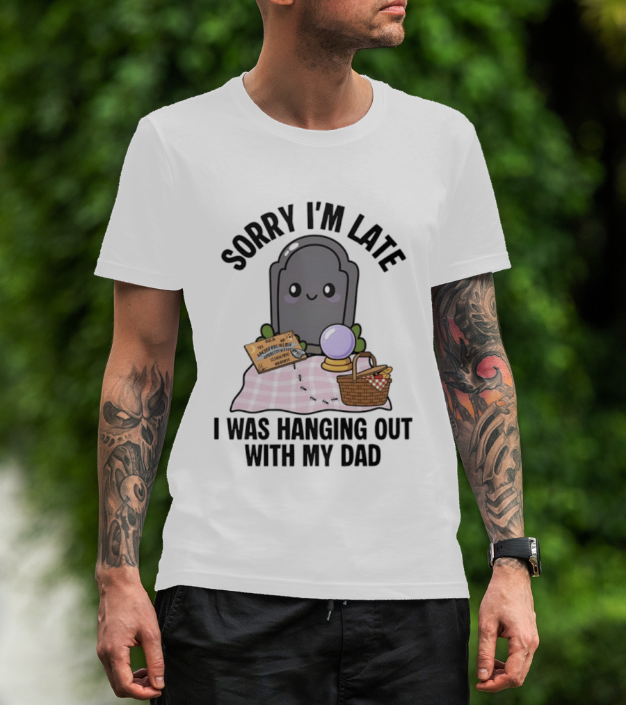Sorry I'm Late I Was Hanging Out With My Dad Cute Ghost And Tombstone Picnic T-Shirt