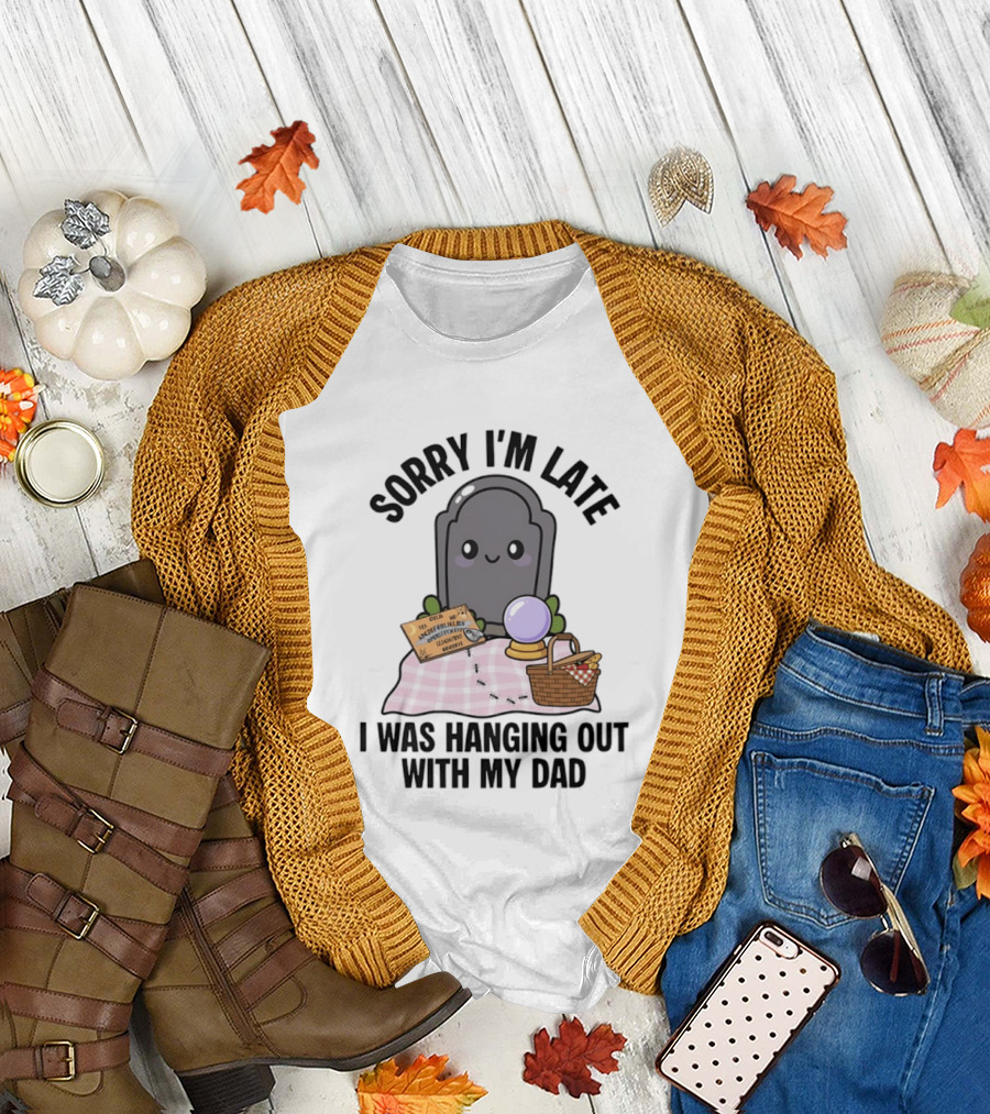 Sorry I'm Late I Was Hanging Out With My Dad Cute Ghost And Tombstone Picnic T-Shirt