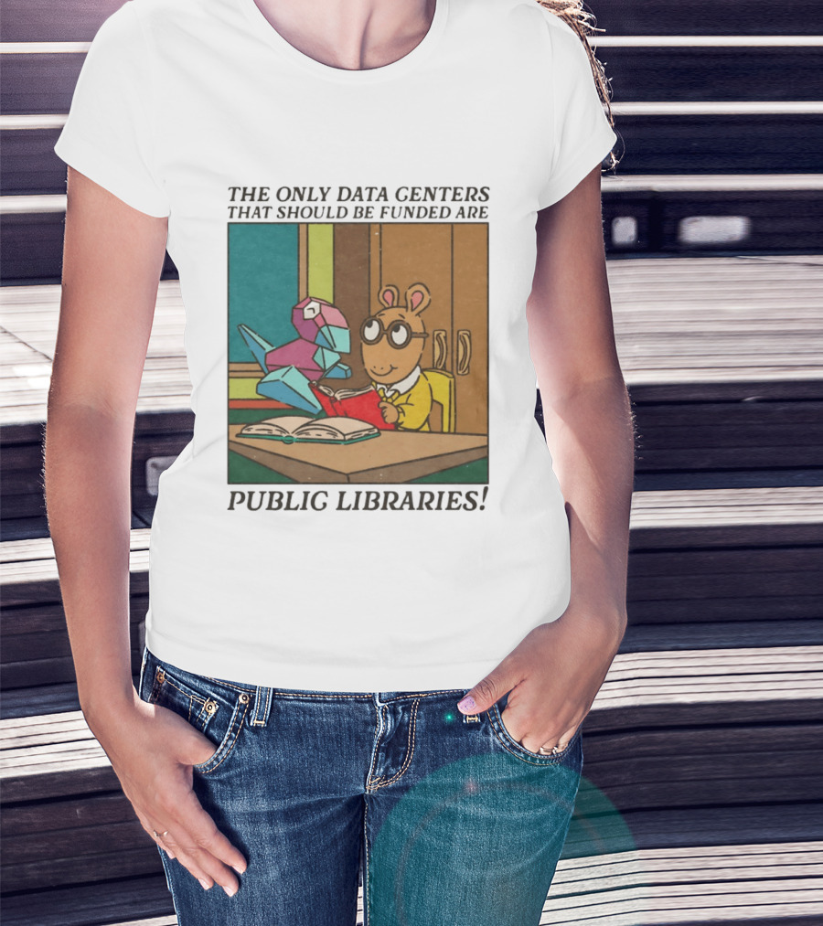 The Only Data Centers That Should Be Funded Are Public Libraries Arthur And Porygon T-Shirt