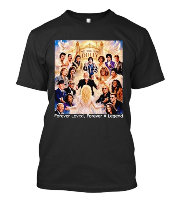 Welcome Home Dolly Legends Forever Loved Forever A Legend T-Shirt
