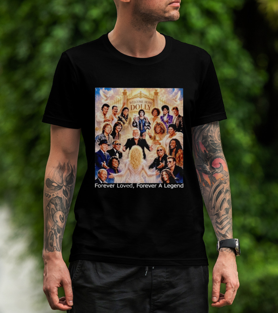 Welcome Home Dolly Legends Forever Loved Forever A Legend T-Shirt