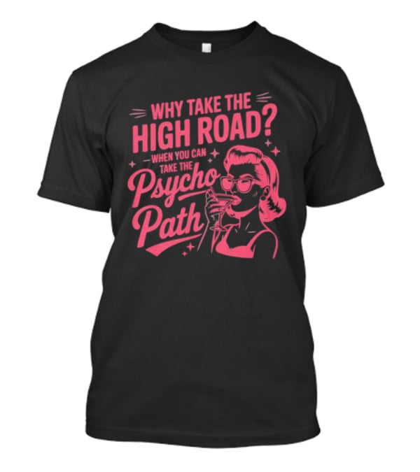 Why Take The High Road When You Can Take The Psycho Path Retro Woman Drinking Martini T-Shirt