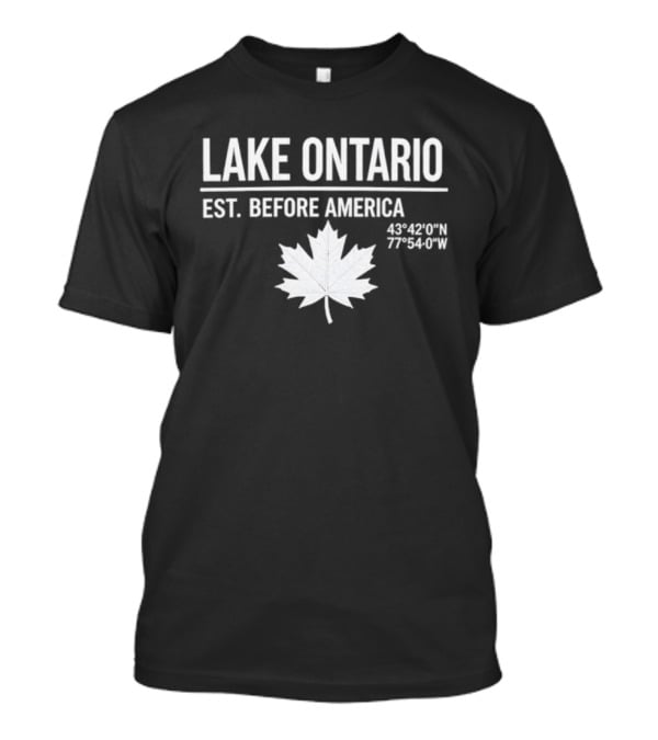 Lake Ontario Est Before America 43°42'0"N 77°54'0"W Maple Leaf T-Shirt