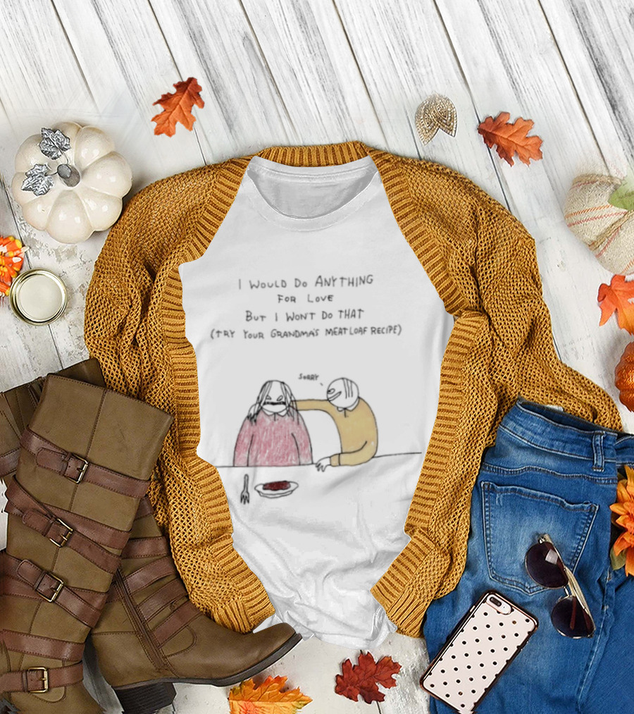 I Would Do Anything For Love But I Won't Do That Meatloaf Recipe Cartoon Feeding Scene T-Shirt