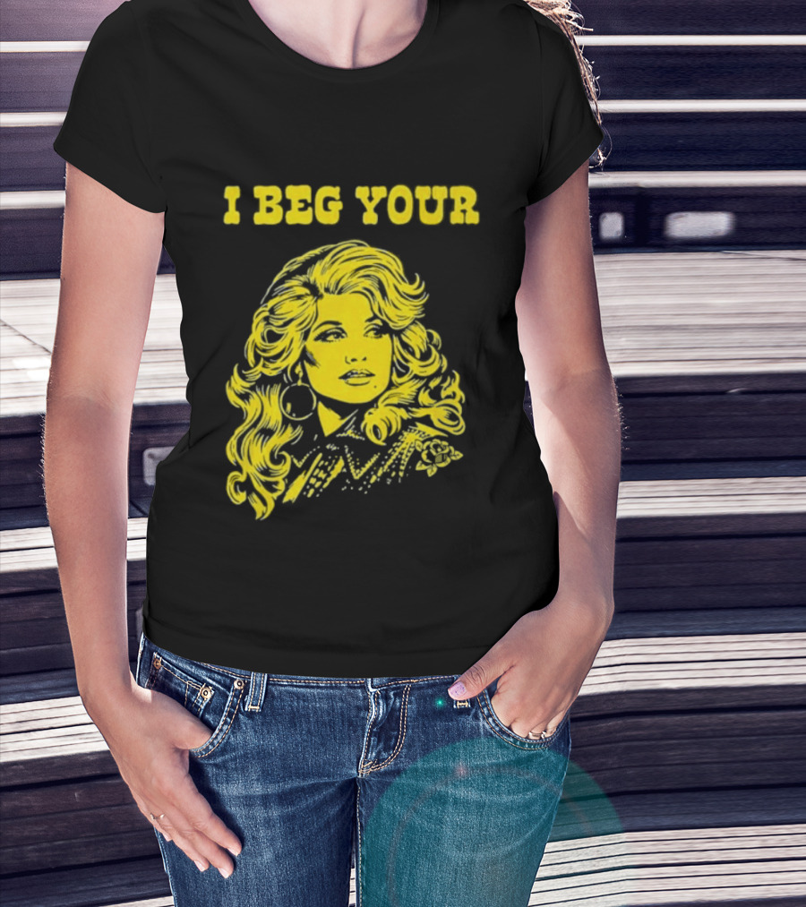 I Beg Your Dolly Parton Country Music T-Shirt