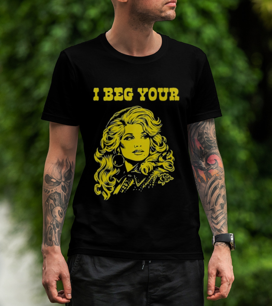 I Beg Your Dolly Parton Country Music T-Shirt