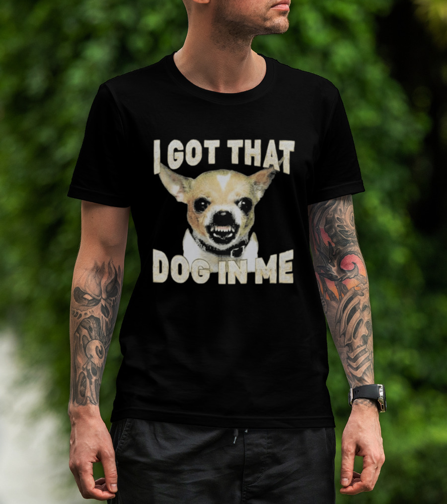 I Got That Dog In Me Snarling Chihuahua Image T-Shirt