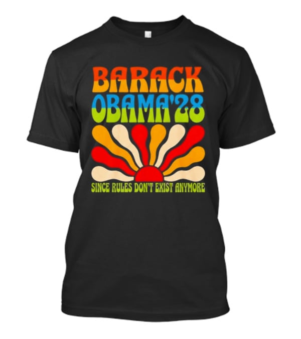 Barack Obama '28 Since Rules Don't Exist Anymore Sunburst T-Shirt