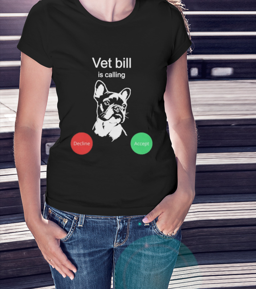 Vet Bill Is Calling Decline Accept Bulldog Sketch T-Shirt