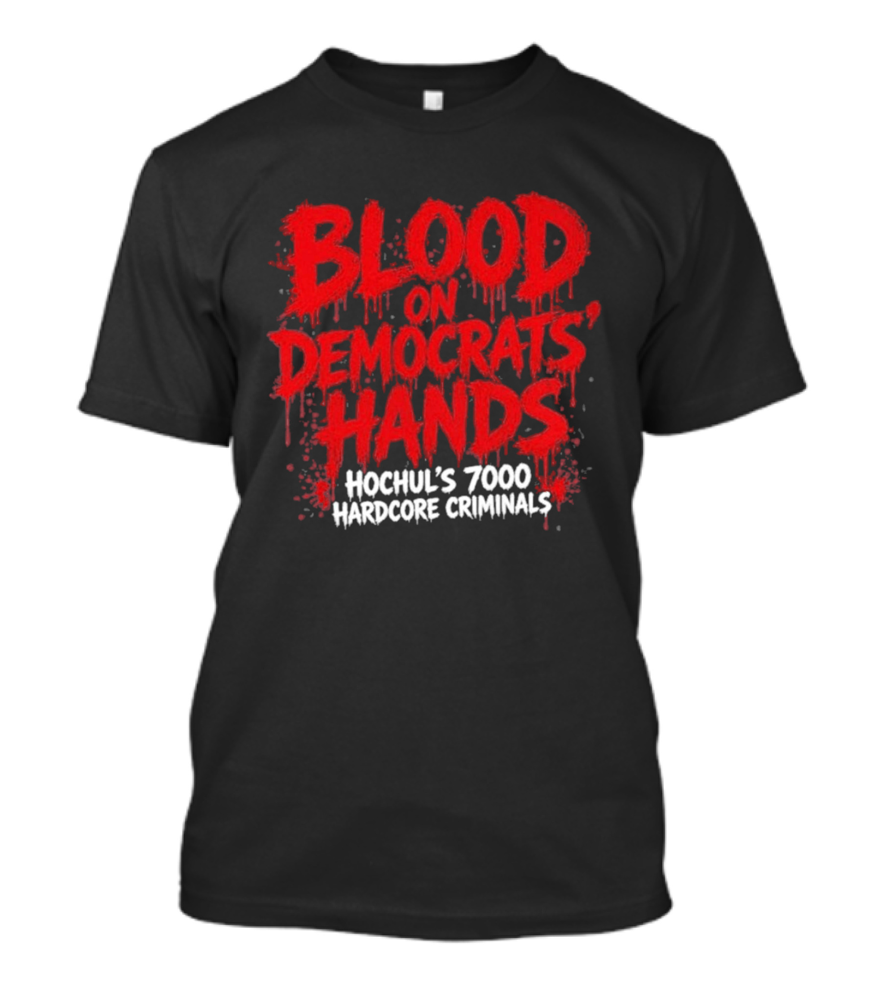 Blood On Democrats Hands Hochul's 7000 Hardcore Criminals T-Shirt