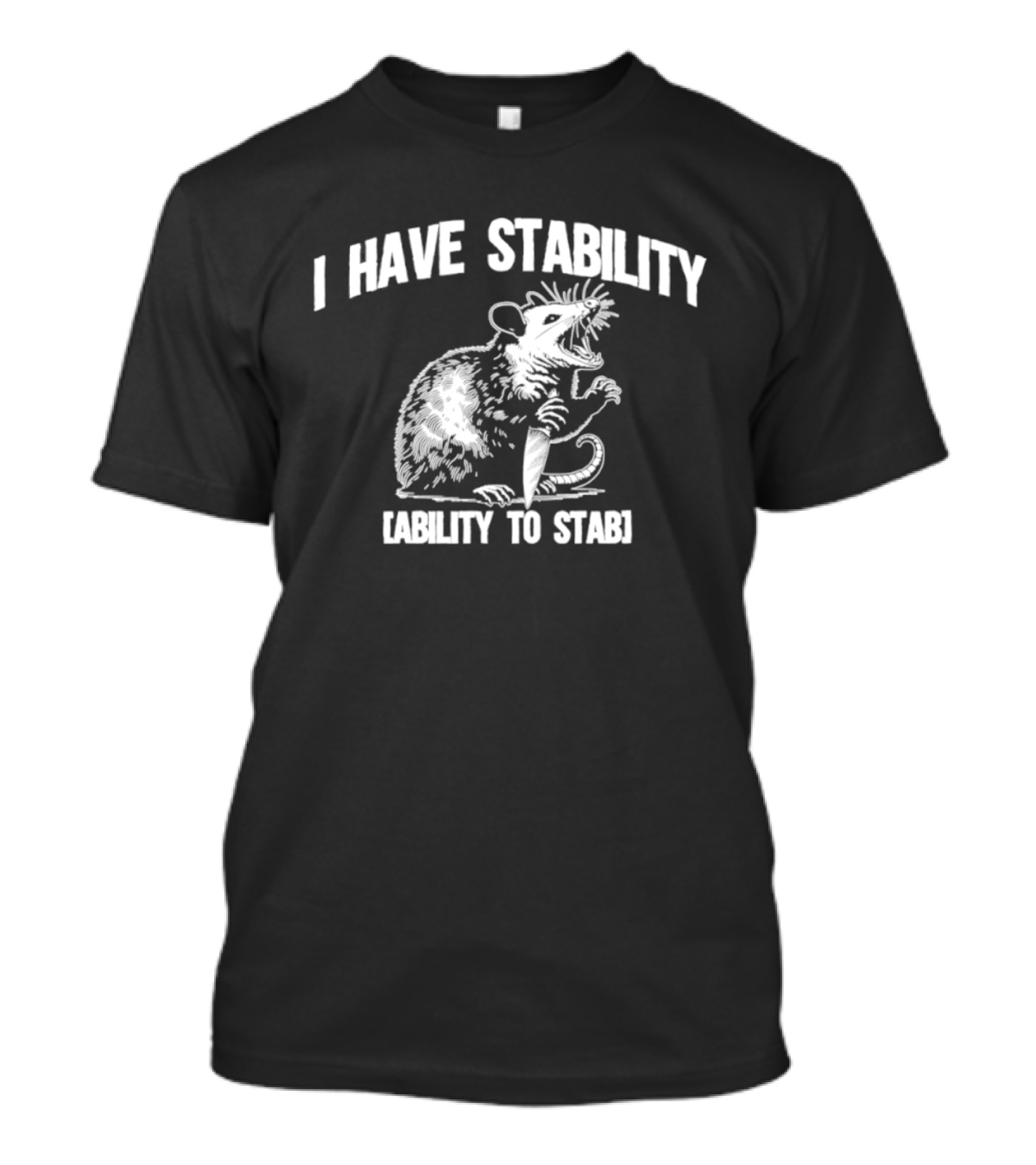 I Have Stability Ability To Stab Opossum With Knife Humor T-Shirt