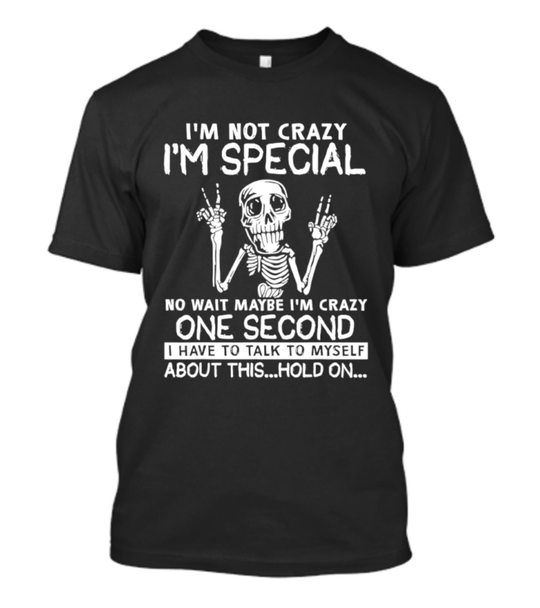 I'm Not Crazy I'm Special No Wait Maybe I'm Crazy One Second Skeleton T-Shirt