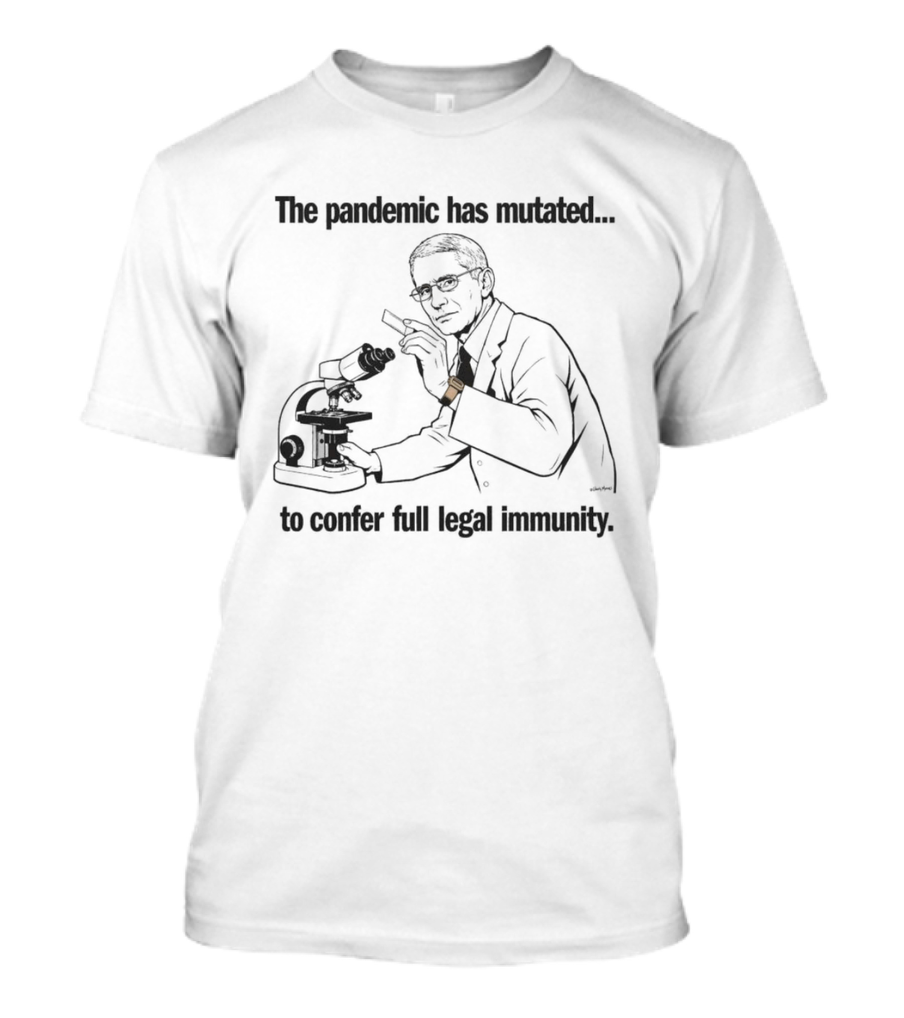 The Pandemic Has Mutated To Confer Full Legal Immunity T-Shirt