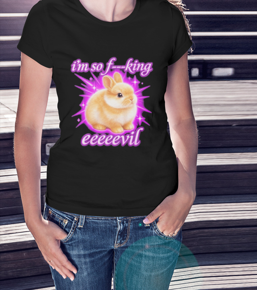 I'm So F King Eeeeevil Bunny T-Shirt