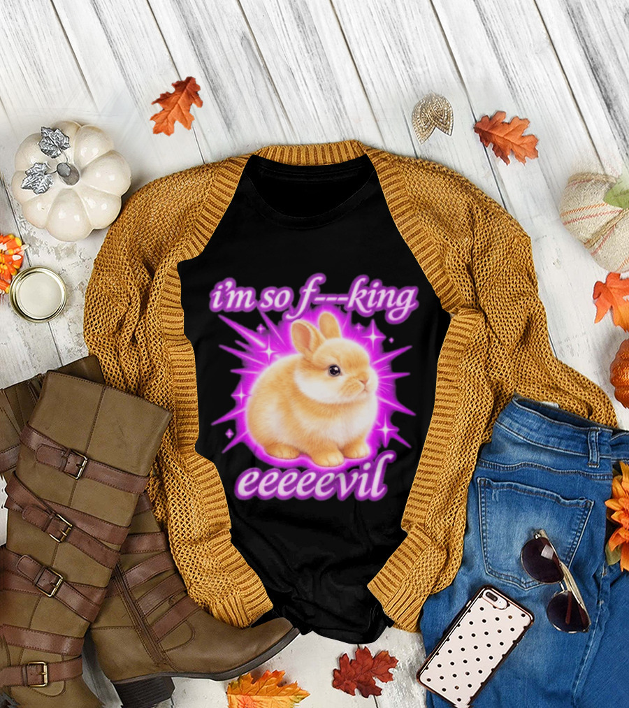 I'm So F King Eeeeevil Bunny T-Shirt