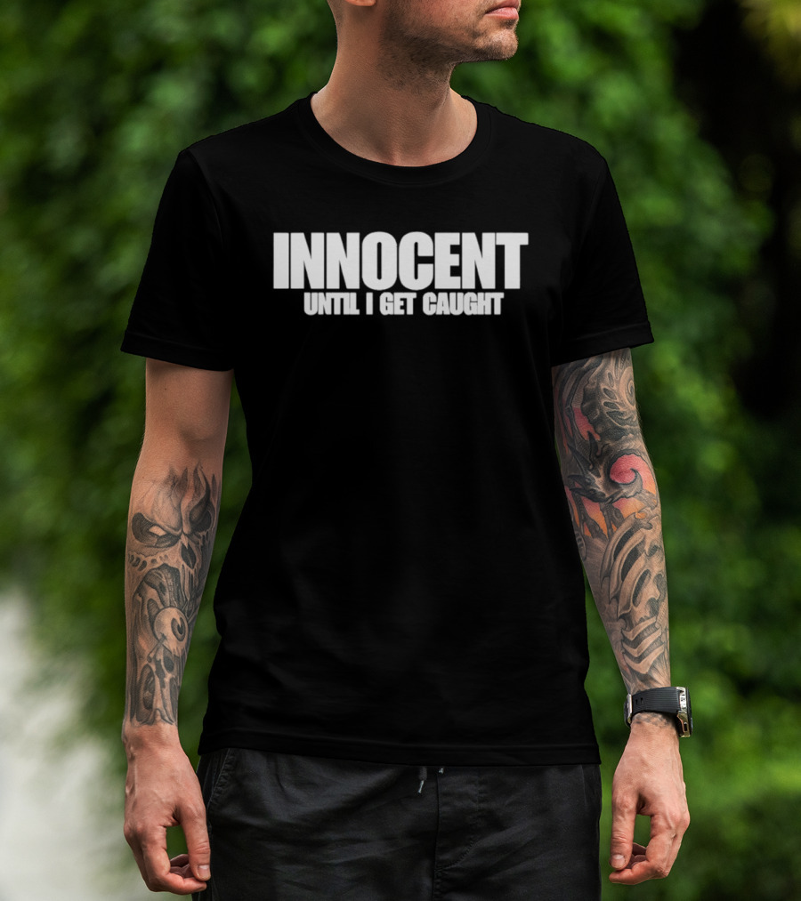 Innocent Until I Get Caught Humorous Text Phrase T-Shirt