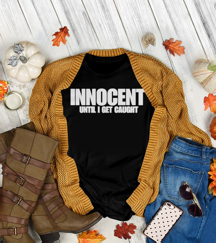 Innocent Until I Get Caught Humorous Text Phrase T-Shirt