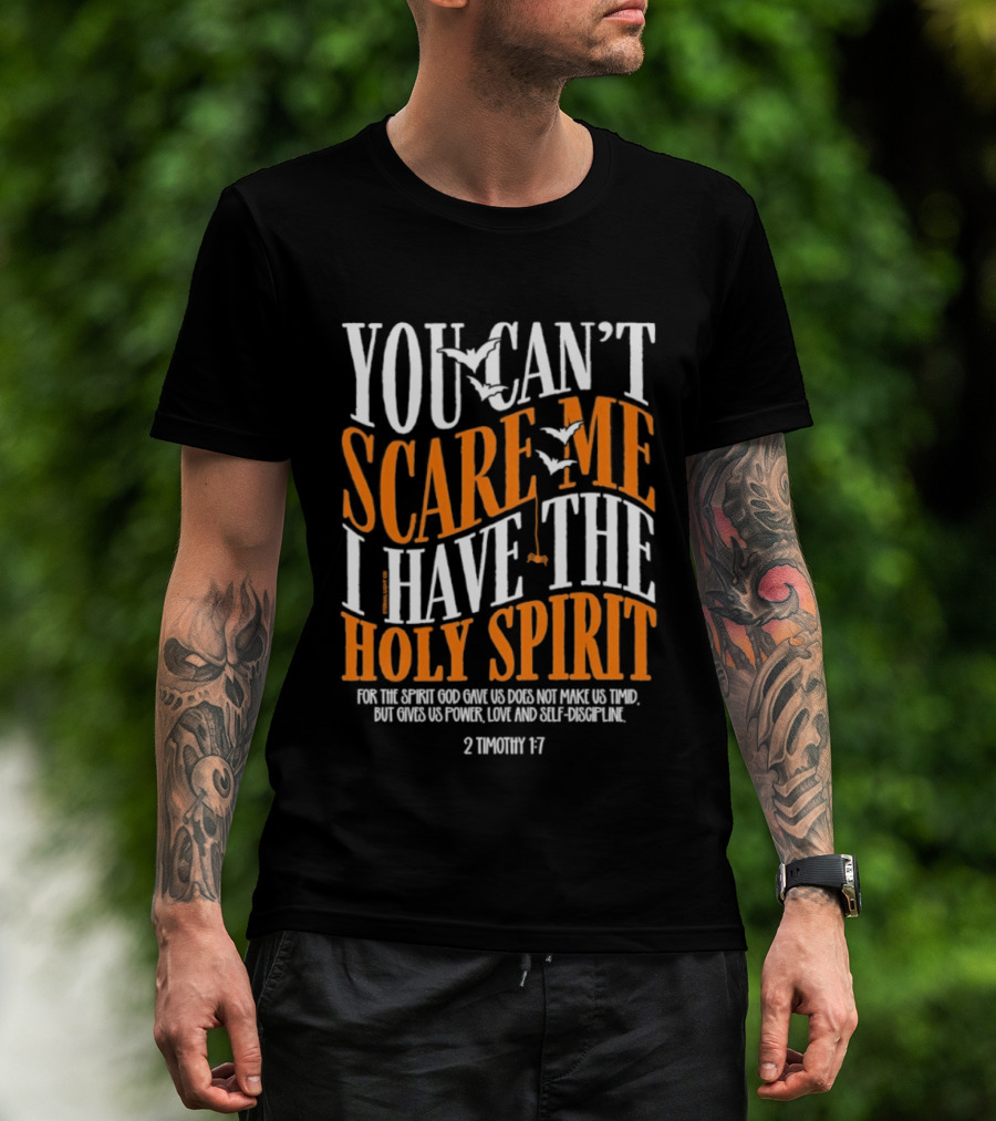 You Can't Scare Me I Have The Holy Spirit 2 Timothy 1 7 Bible Verse Courage Faith T-Shirt