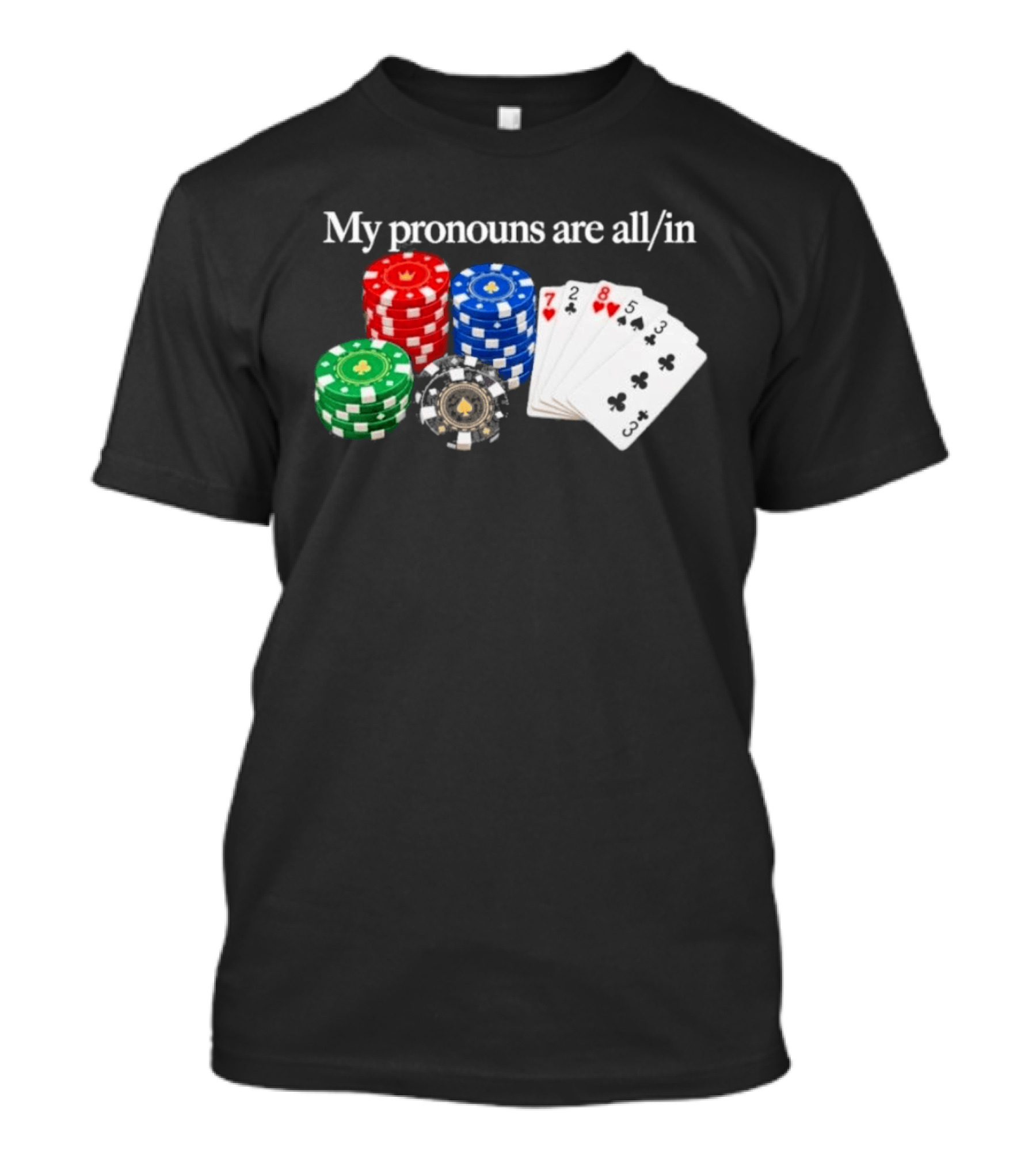 My Pronouns Are All In Poker Chips And Playing Cards T-Shirt