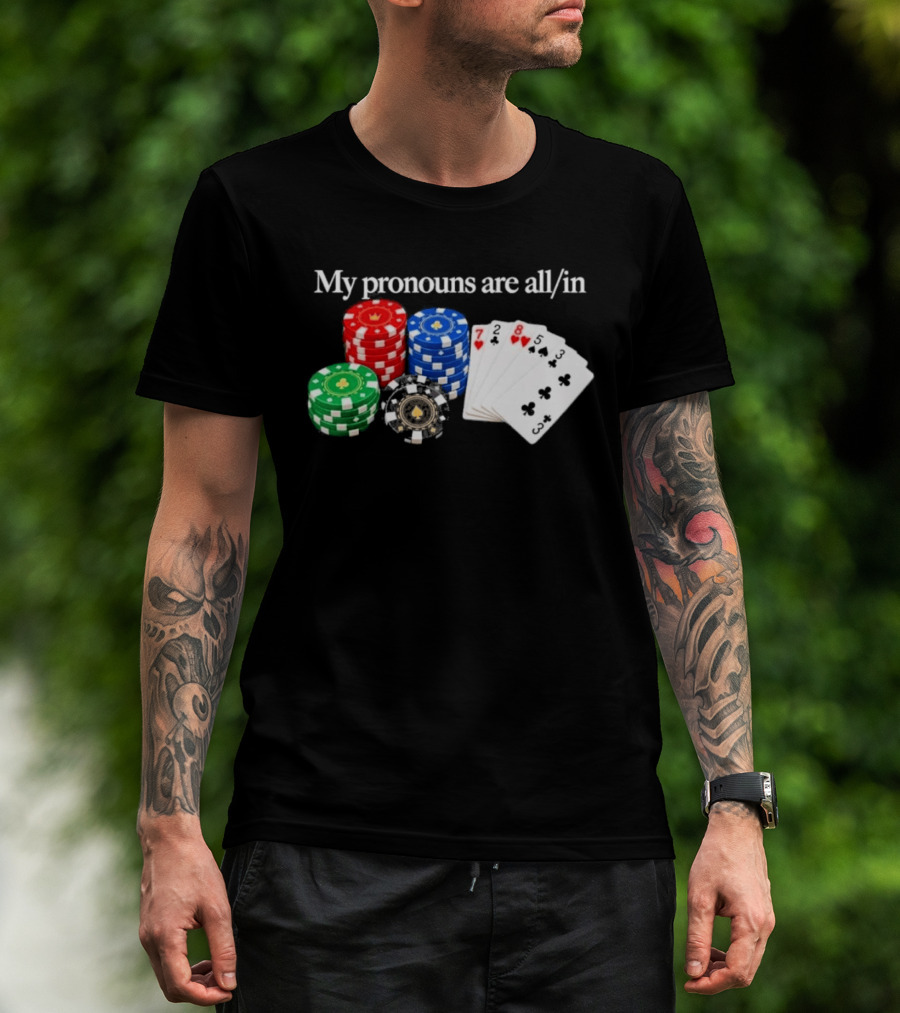 My Pronouns Are All In Poker Chips And Playing Cards T-Shirt