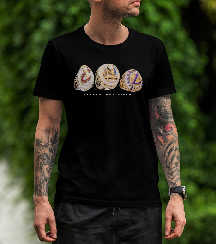 Cavaliers Golden State LA Lakers Championship Rings Earned Not Given T-Shirt