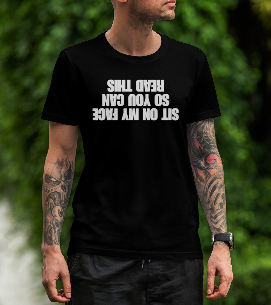 Sit On My Face Upside Down T-Shirt